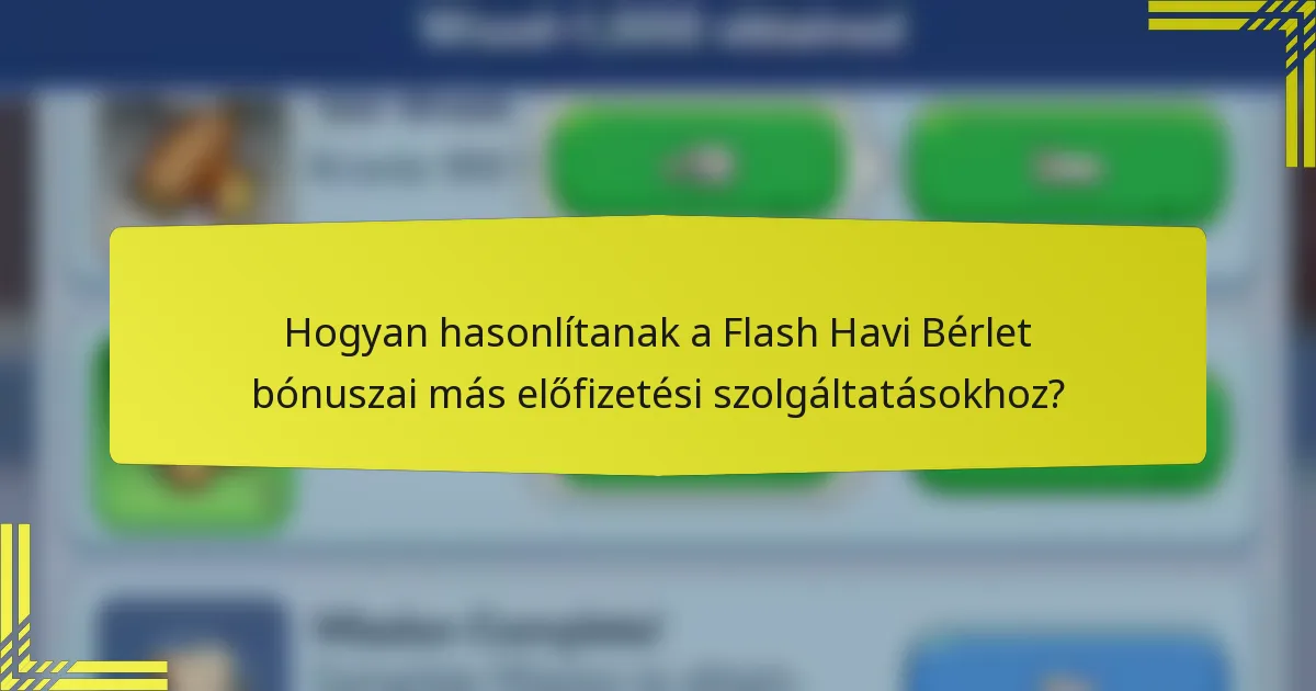 Hogyan hasonlítanak a Flash Havi Bérlet bónuszai más előfizetési szolgáltatásokhoz?