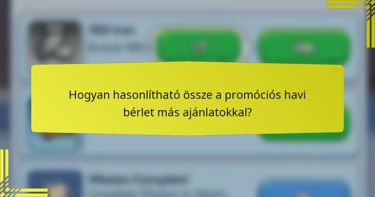Hogyan hasonlítható össze a promóciós havi bérlet más ajánlatokkal?