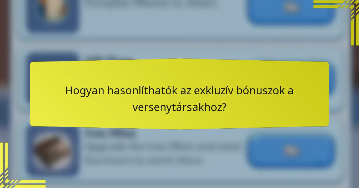 Hogyan hasonlíthatók az exkluzív bónuszok a versenytársakhoz?