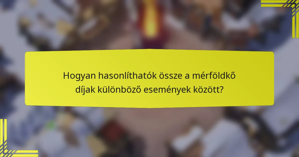Hogyan hasonlíthatók össze a mérföldkő díjak különböző események között?