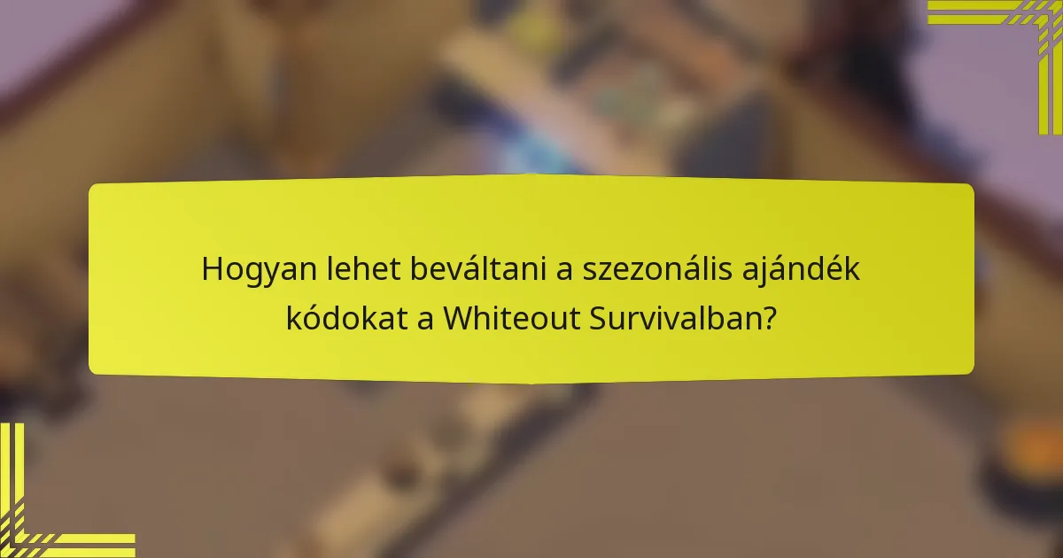 Hogyan lehet beváltani a szezonális ajándék kódokat a Whiteout Survivalban?