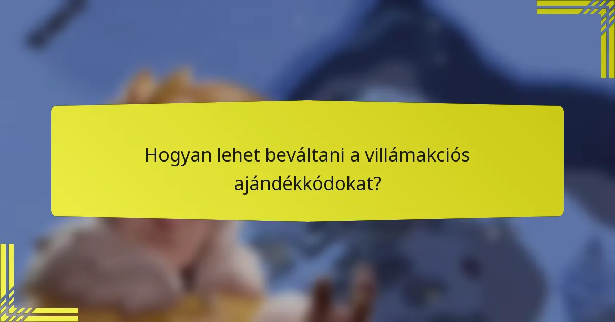 Hogyan lehet beváltani a villámakciós ajándékkódokat?