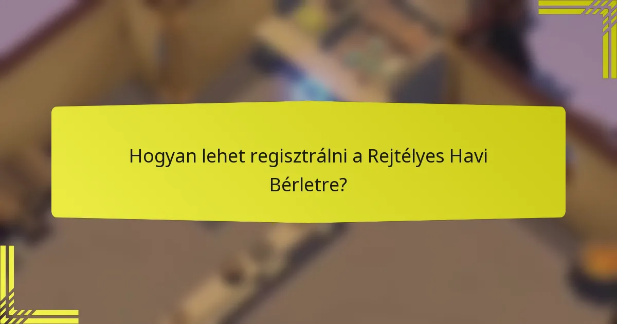 Hogyan lehet regisztrálni a Rejtélyes Havi Bérletre?