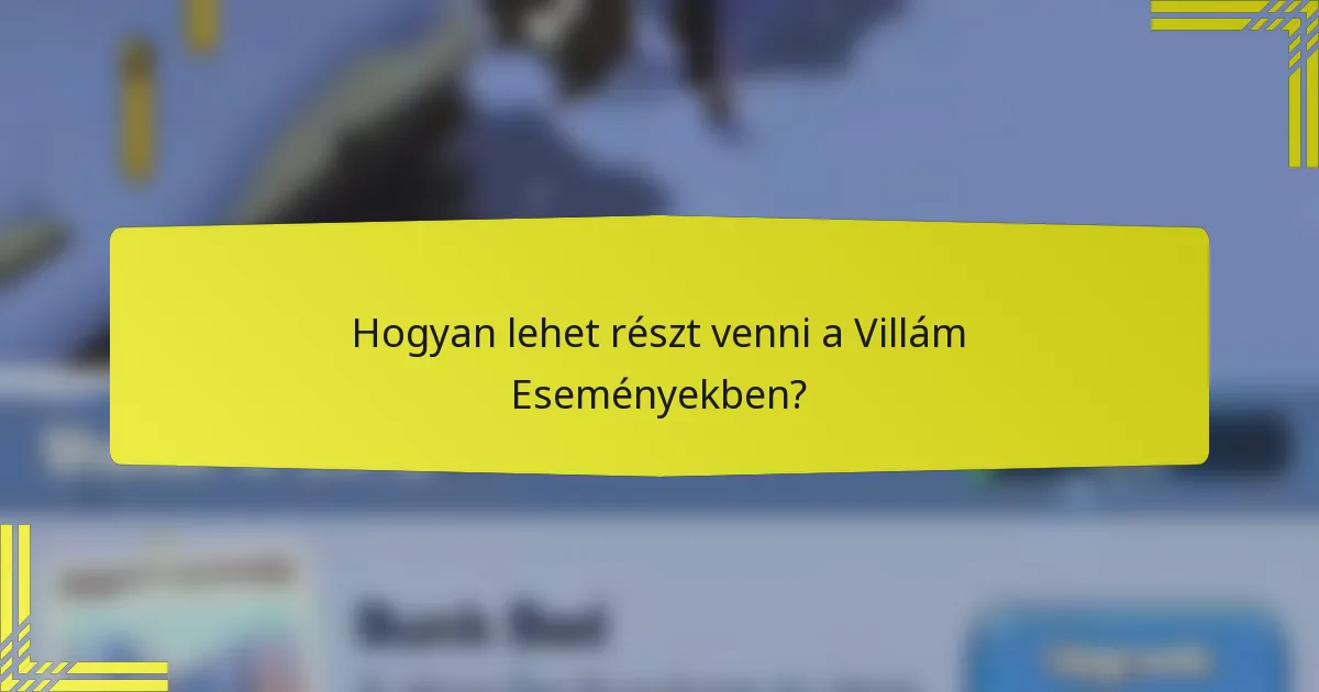 Hogyan lehet részt venni a Villám Eseményekben?