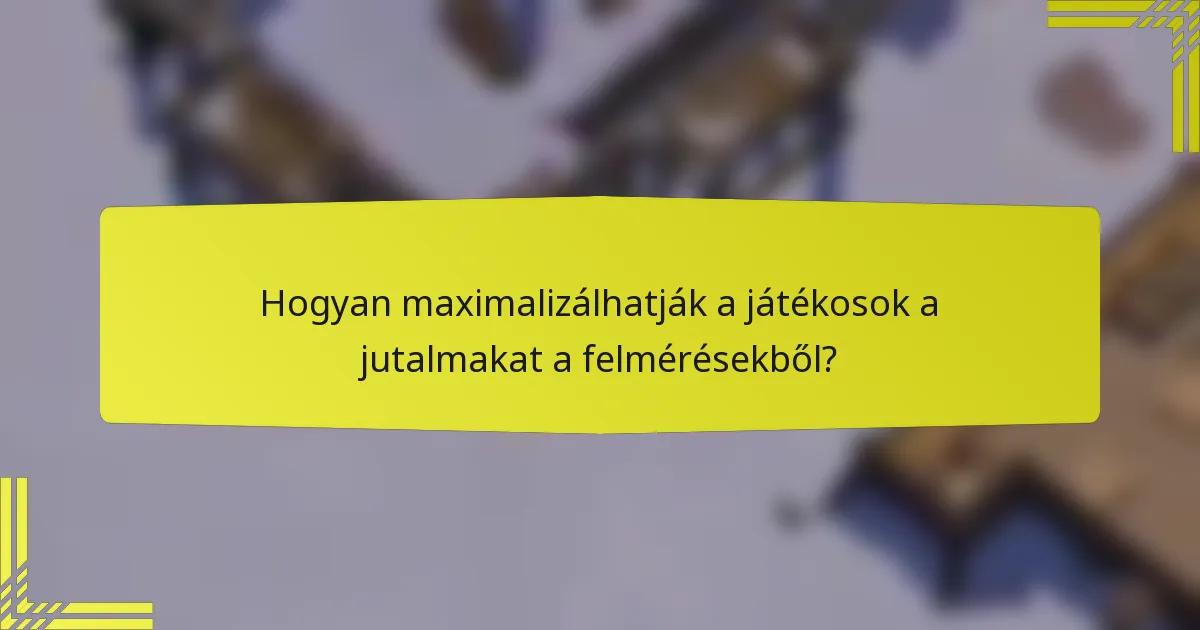 Hogyan maximalizálhatják a játékosok a jutalmakat a felmérésekből?
