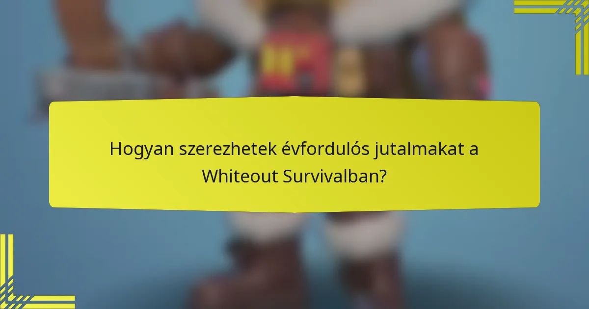 Hogyan szerezhetek évfordulós jutalmakat a Whiteout Survivalban?