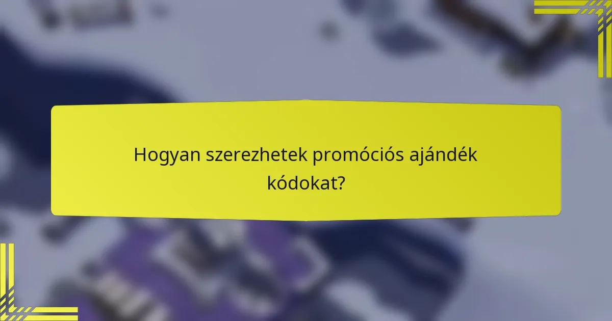 Hogyan szerezhetek promóciós ajándék kódokat?