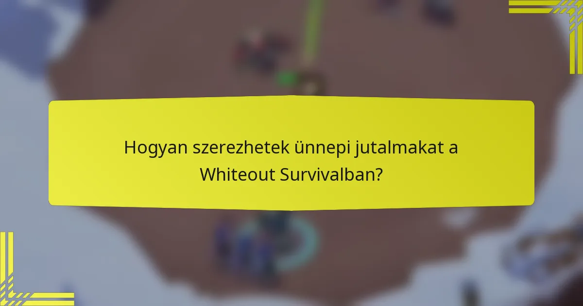 Hogyan szerezhetek ünnepi jutalmakat a Whiteout Survivalban?