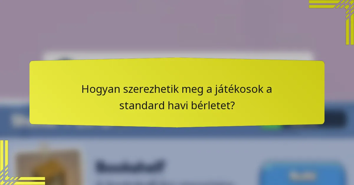 Hogyan szerezhetik meg a játékosok a standard havi bérletet?
