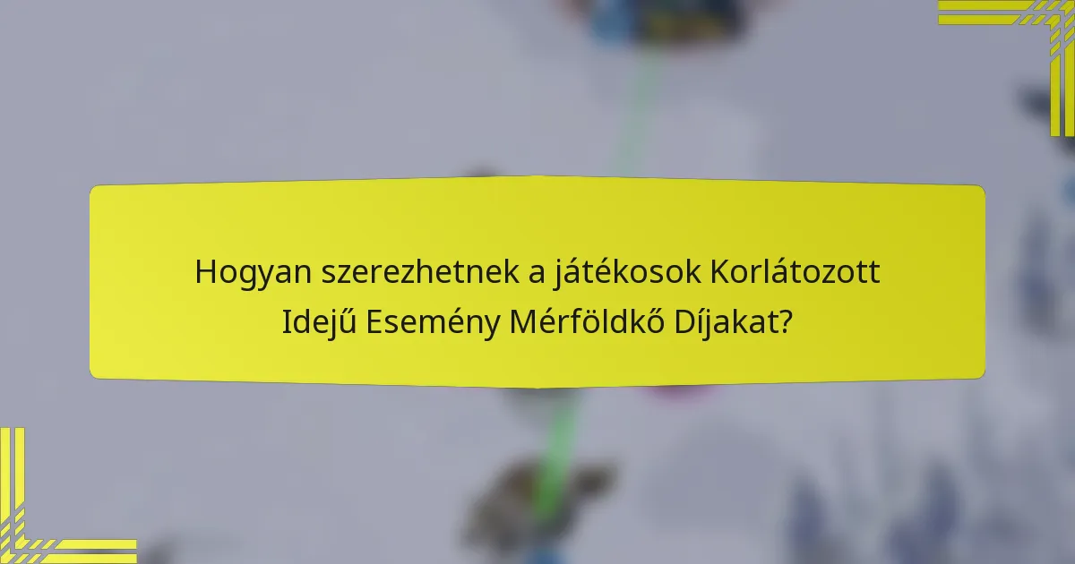 Hogyan szerezhetnek a játékosok Korlátozott Idejű Esemény Mérföldkő Díjakat?