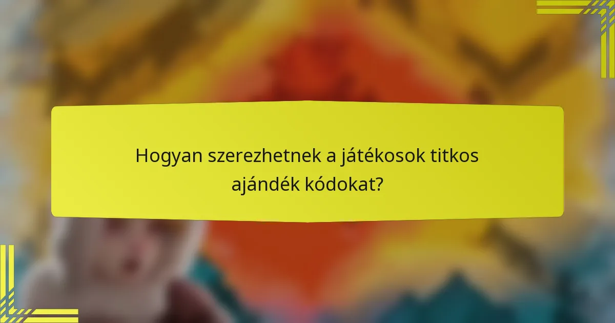 Hogyan szerezhetnek a játékosok titkos ajándék kódokat?
