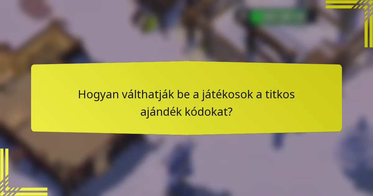 Hogyan válthatják be a játékosok a titkos ajándék kódokat?