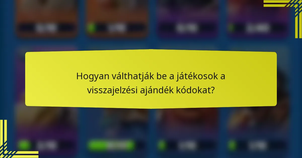 Hogyan válthatják be a játékosok a visszajelzési ajándék kódokat?