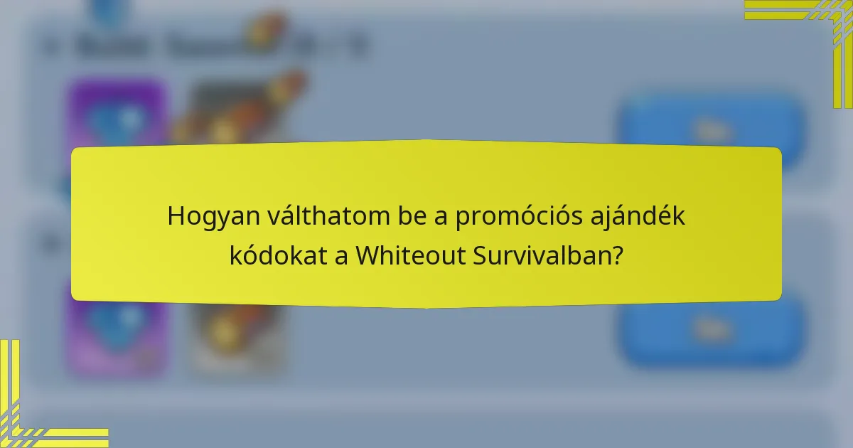 Hogyan válthatom be a promóciós ajándék kódokat a Whiteout Survivalban?