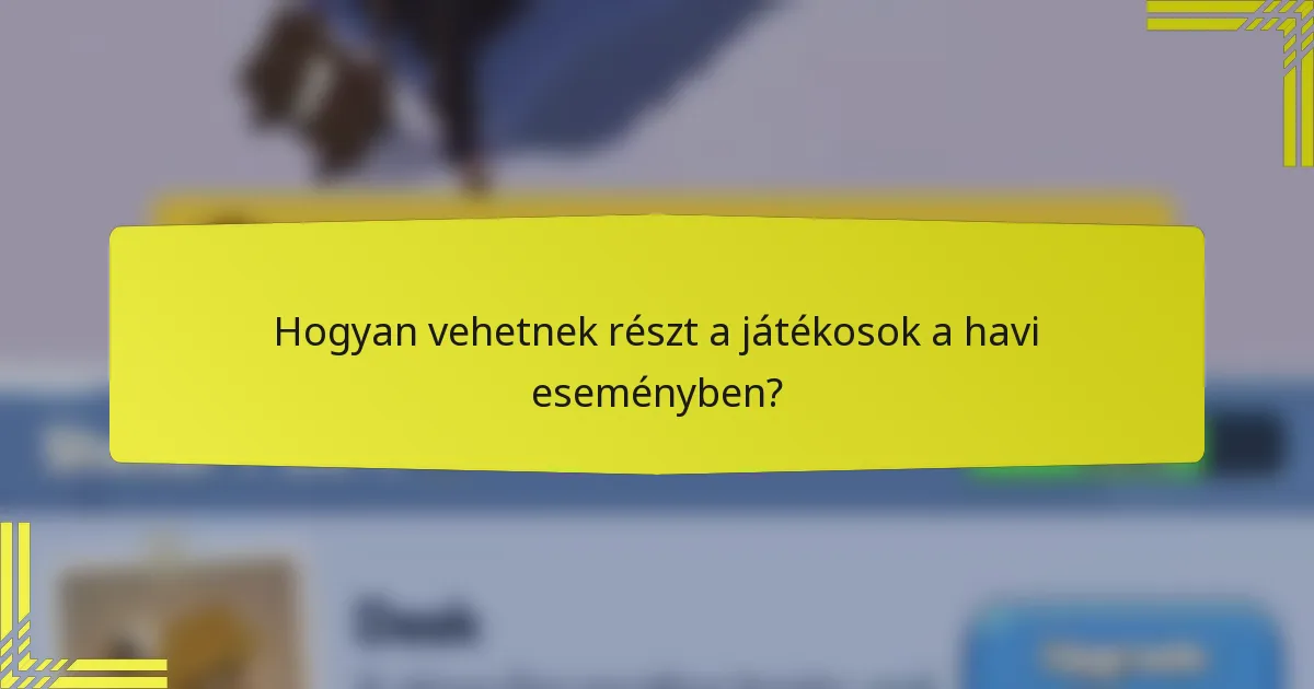 Hogyan vehetnek részt a játékosok a havi eseményben?
