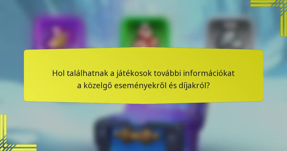 Hol találhatnak a játékosok további információkat a közelgő eseményekről és díjakról?