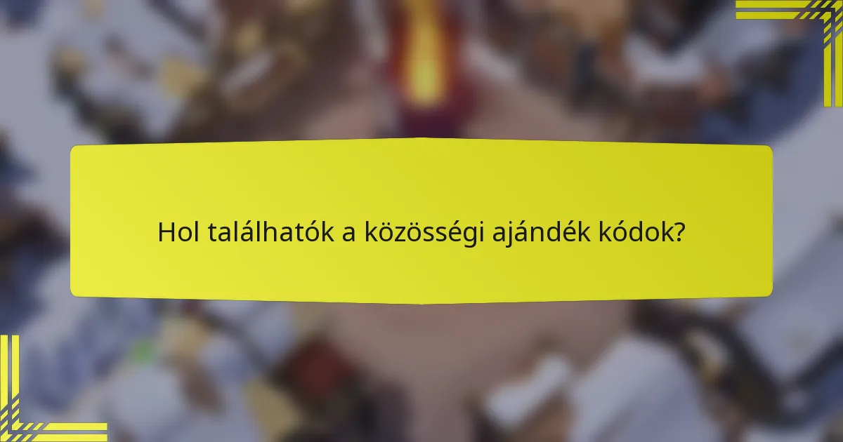 Hol találhatók a közösségi ajándék kódok?