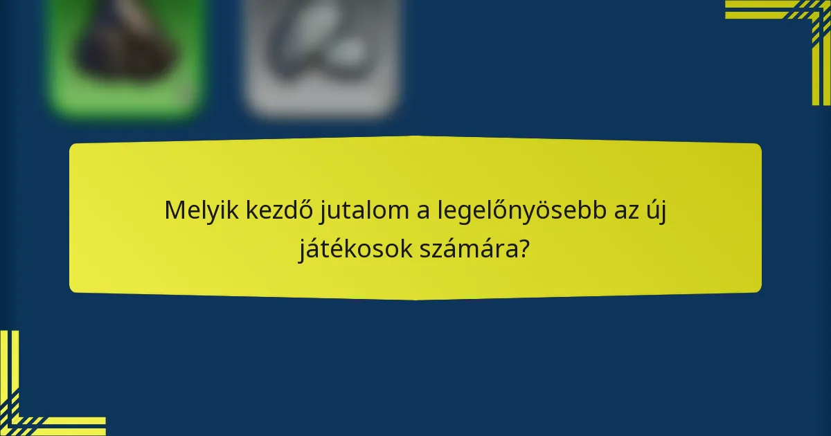 Melyik kezdő jutalom a legelőnyösebb az új játékosok számára?