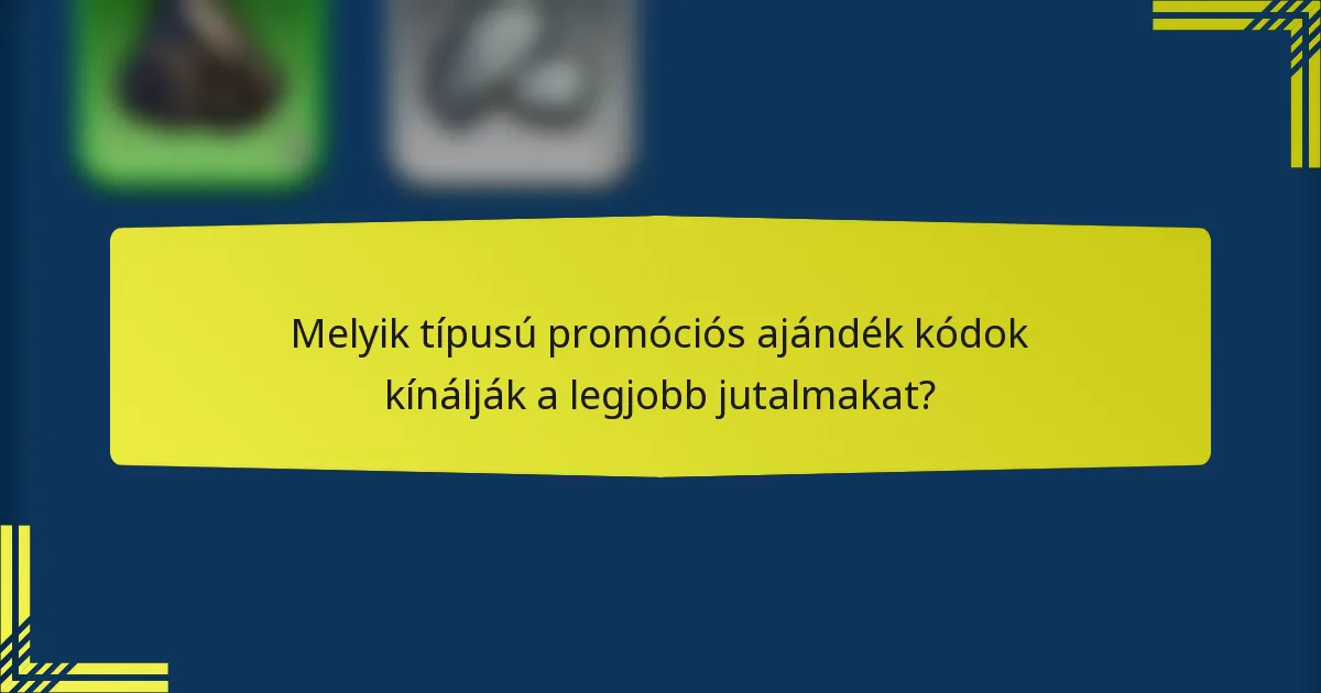 Melyik típusú promóciós ajándék kódok kínálják a legjobb jutalmakat?
