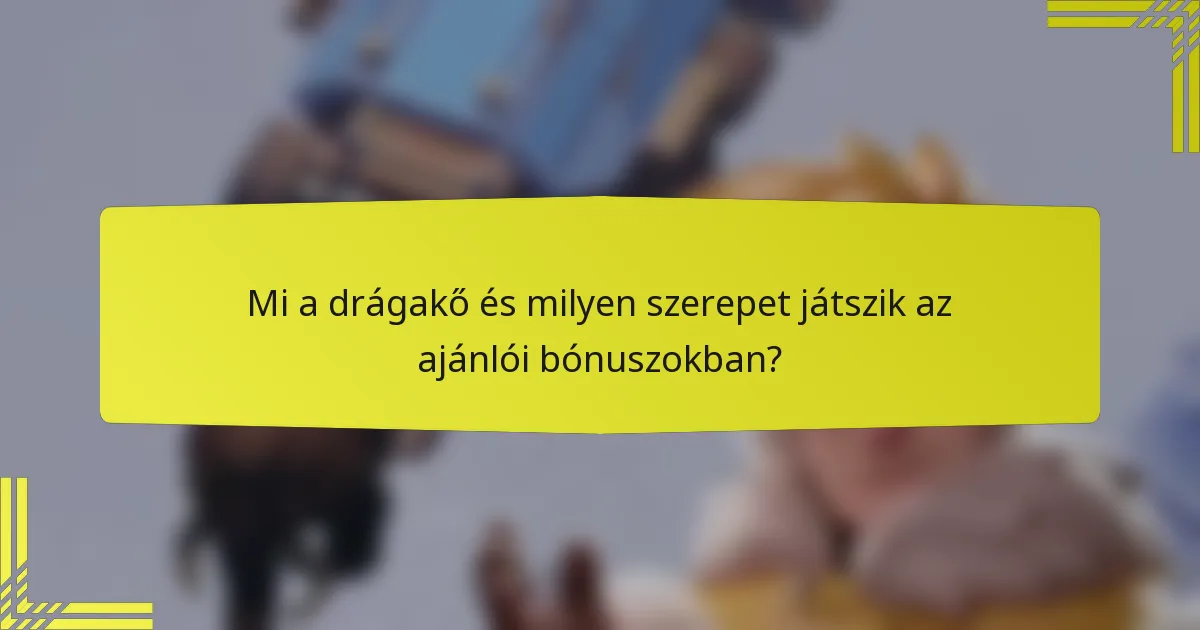 Mi a drágakő és milyen szerepet játszik az ajánlói bónuszokban?