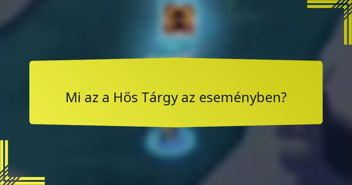 Mi az a Hős Tárgy az eseményben?