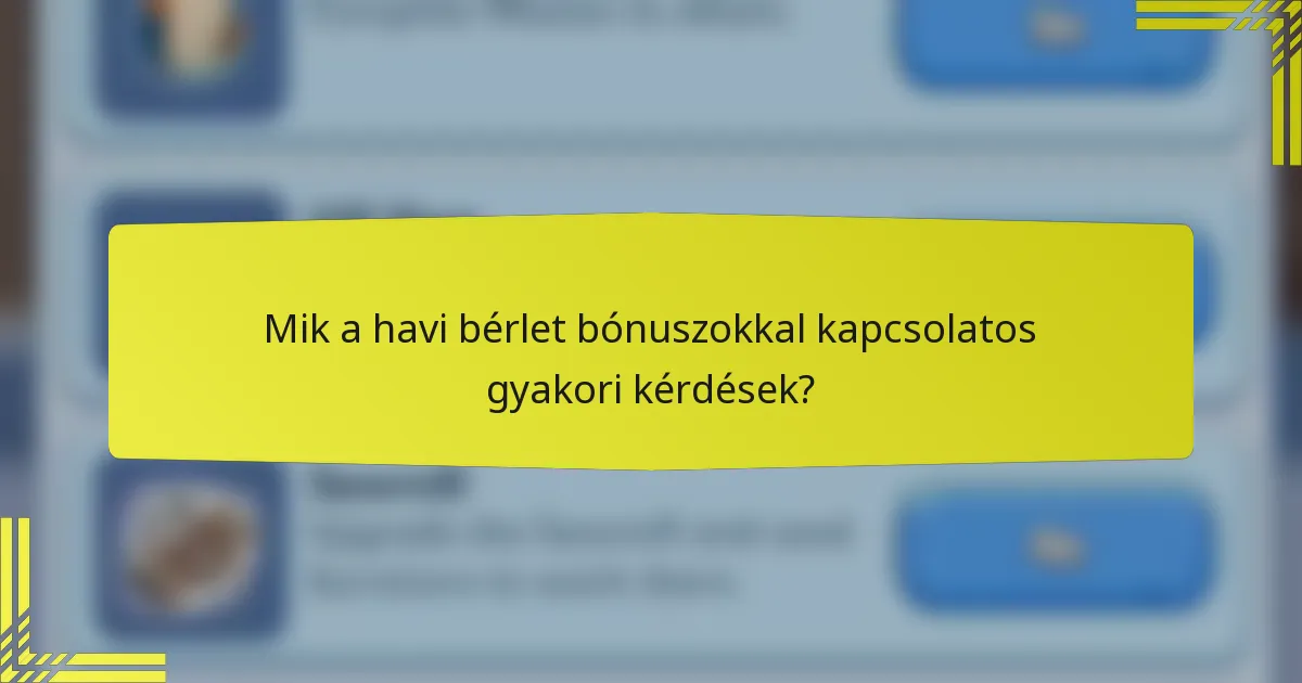 Mik a havi bérlet bónuszokkal kapcsolatos gyakori kérdések?