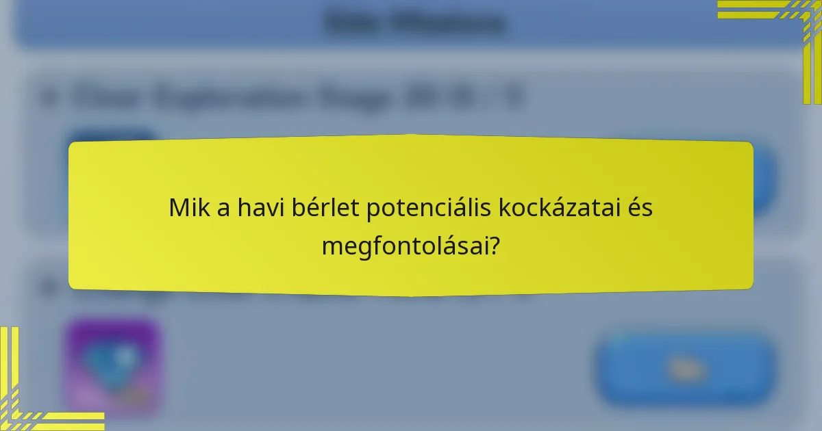 Mik a havi bérlet potenciális kockázatai és megfontolásai?