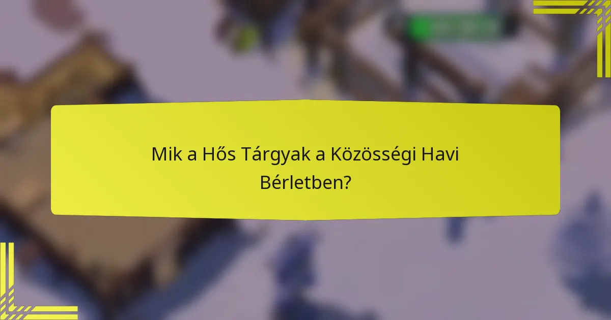 Mik a Hős Tárgyak a Közösségi Havi Bérletben?