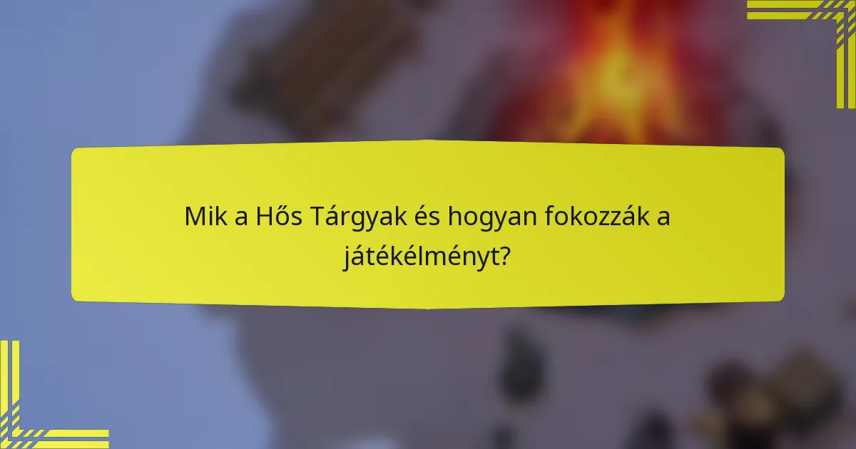 Mik a Hős Tárgyak és hogyan fokozzák a játékélményt?