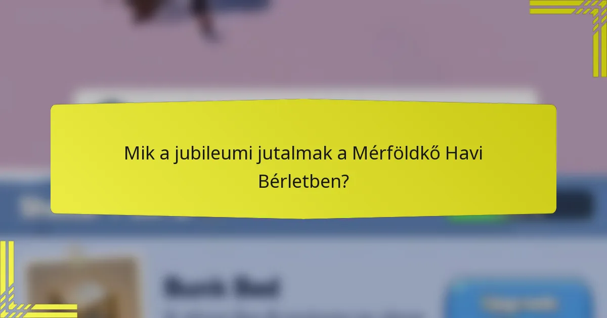 Mik a jubileumi jutalmak a Mérföldkő Havi Bérletben?