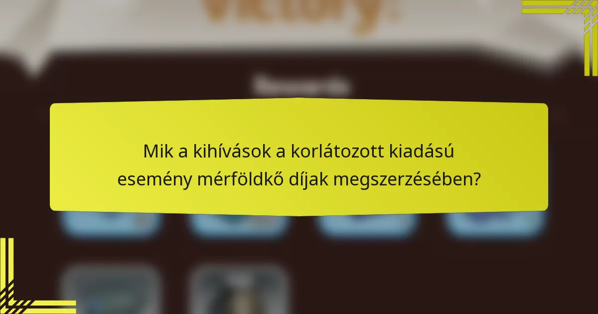 Mik a kihívások a korlátozott kiadású esemény mérföldkő díjak megszerzésében?
