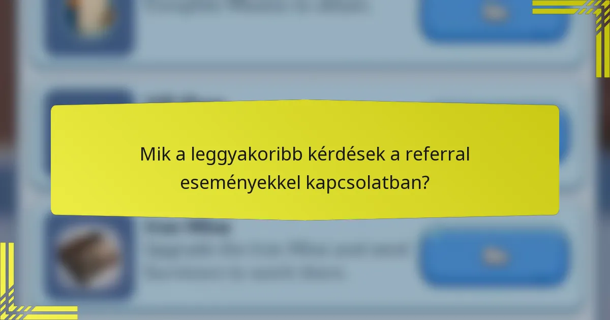 Mik a leggyakoribb kérdések a referral eseményekkel kapcsolatban?