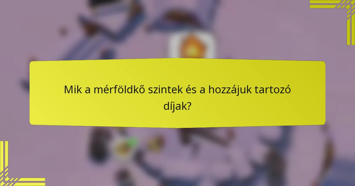 Mik a mérföldkő szintek és a hozzájuk tartozó díjak?