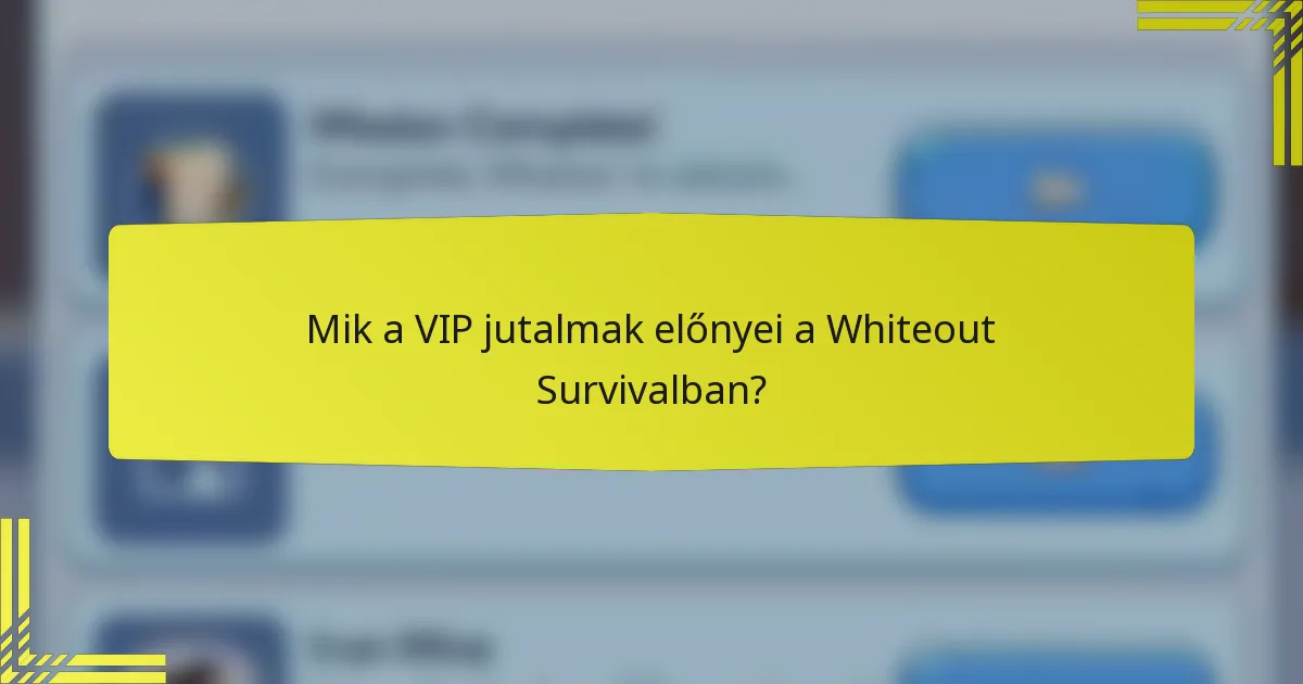 Mik a VIP jutalmak előnyei a Whiteout Survivalban?