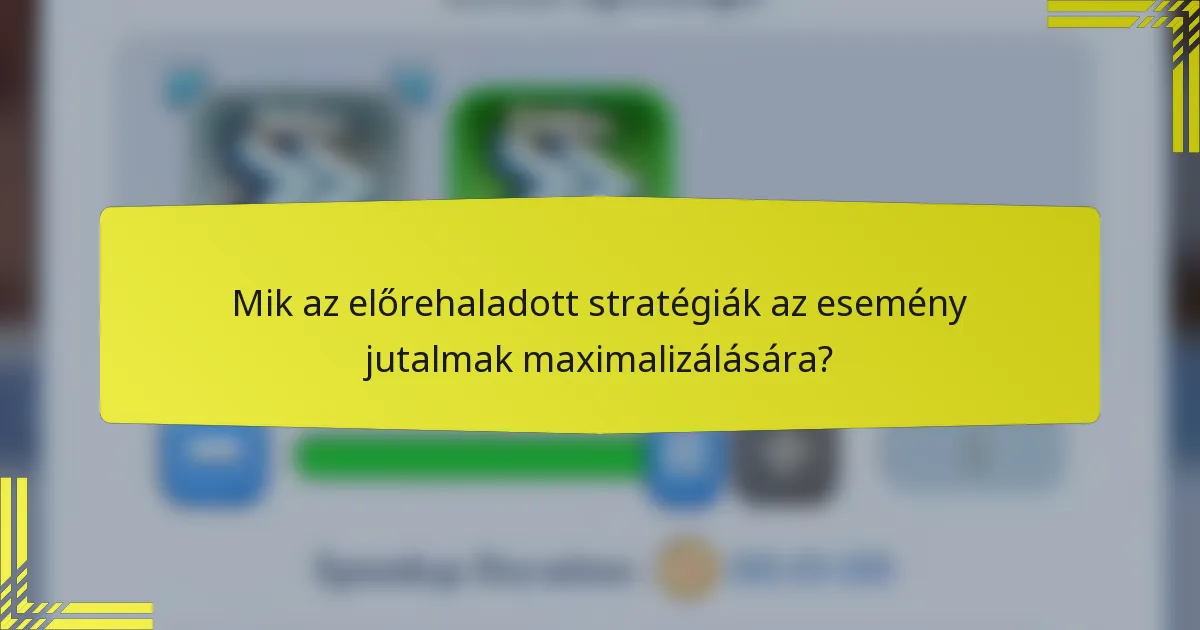 Mik az előrehaladott stratégiák az esemény jutalmak maximalizálására?