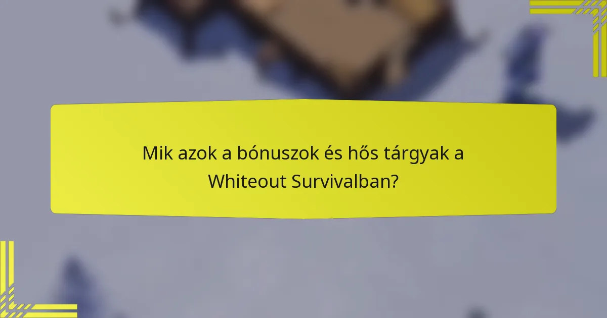 Mik azok a bónuszok és hős tárgyak a Whiteout Survivalban?