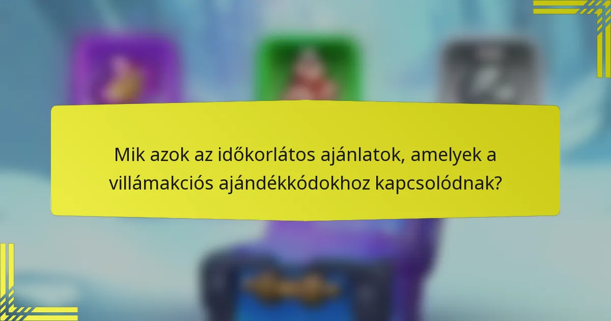Mik azok az időkorlátos ajánlatok, amelyek a villámakciós ajándékkódokhoz kapcsolódnak?