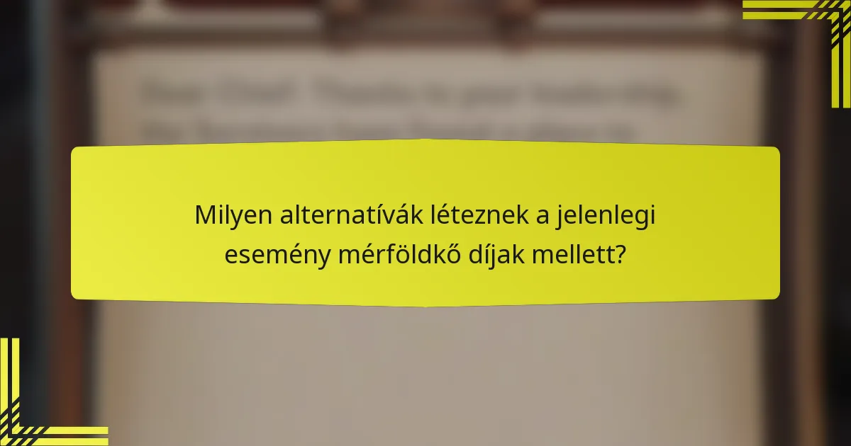 Milyen alternatívák léteznek a jelenlegi esemény mérföldkő díjak mellett?