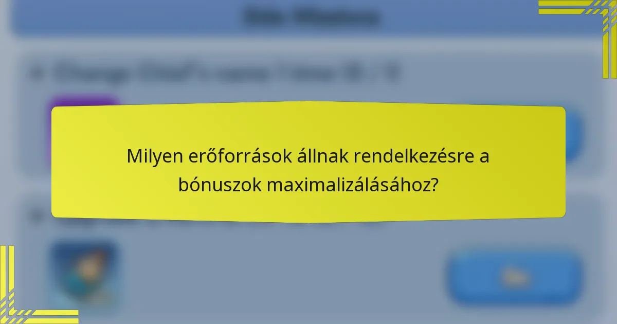 Milyen erőforrások állnak rendelkezésre a bónuszok maximalizálásához?