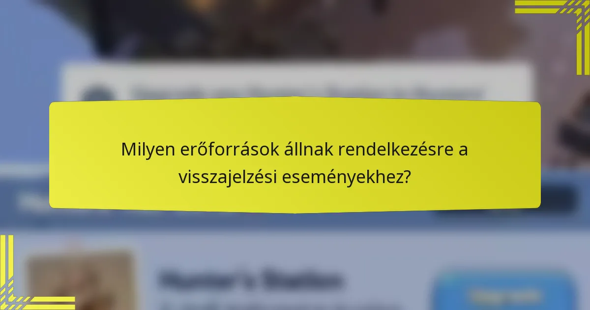 Milyen erőforrások állnak rendelkezésre a visszajelzési eseményekhez?