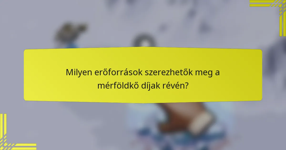 Milyen erőforrások szerezhetők meg a mérföldkő díjak révén?