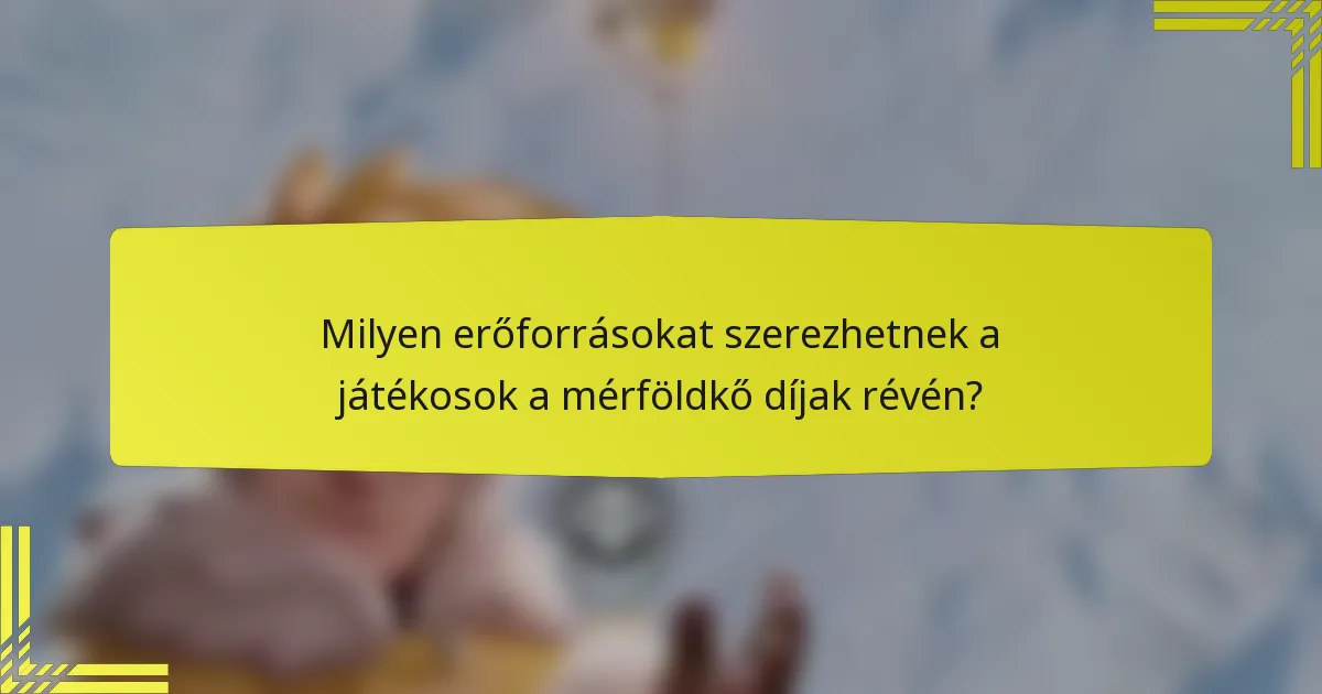 Milyen erőforrásokat szerezhetnek a játékosok a mérföldkő díjak révén?