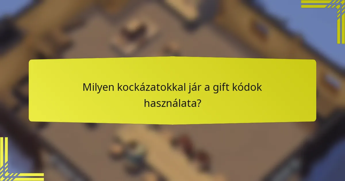 Milyen kockázatokkal jár a gift kódok használata?