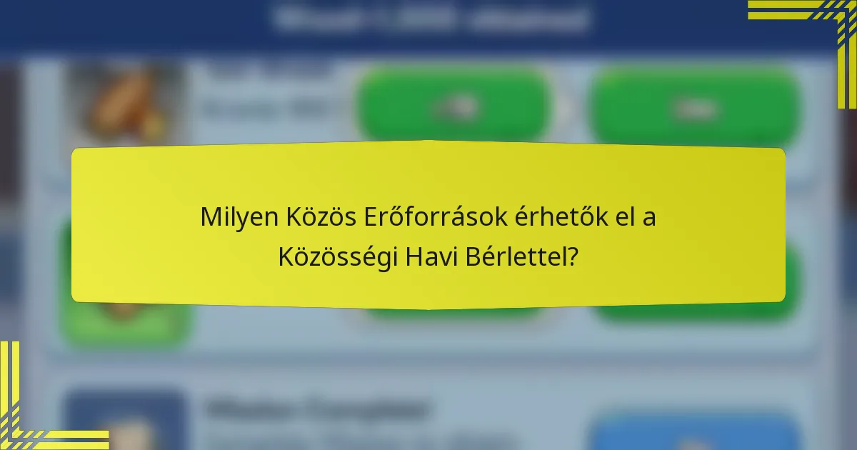 Milyen Közös Erőforrások érhetők el a Közösségi Havi Bérlettel?