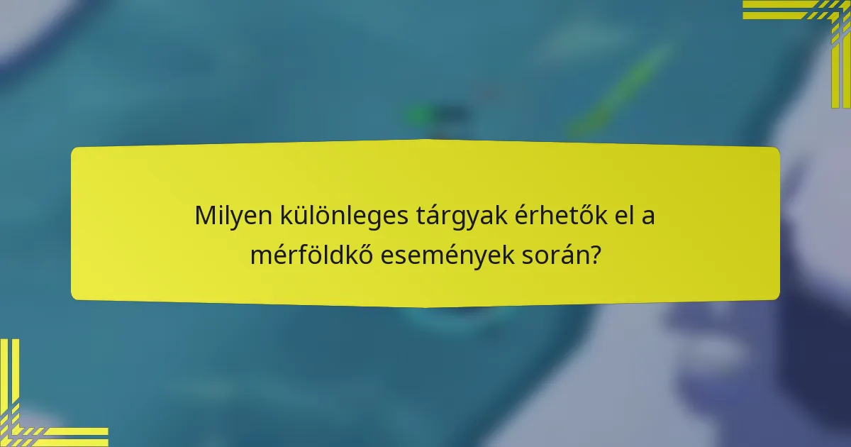 Milyen különleges tárgyak érhetők el a mérföldkő események során?