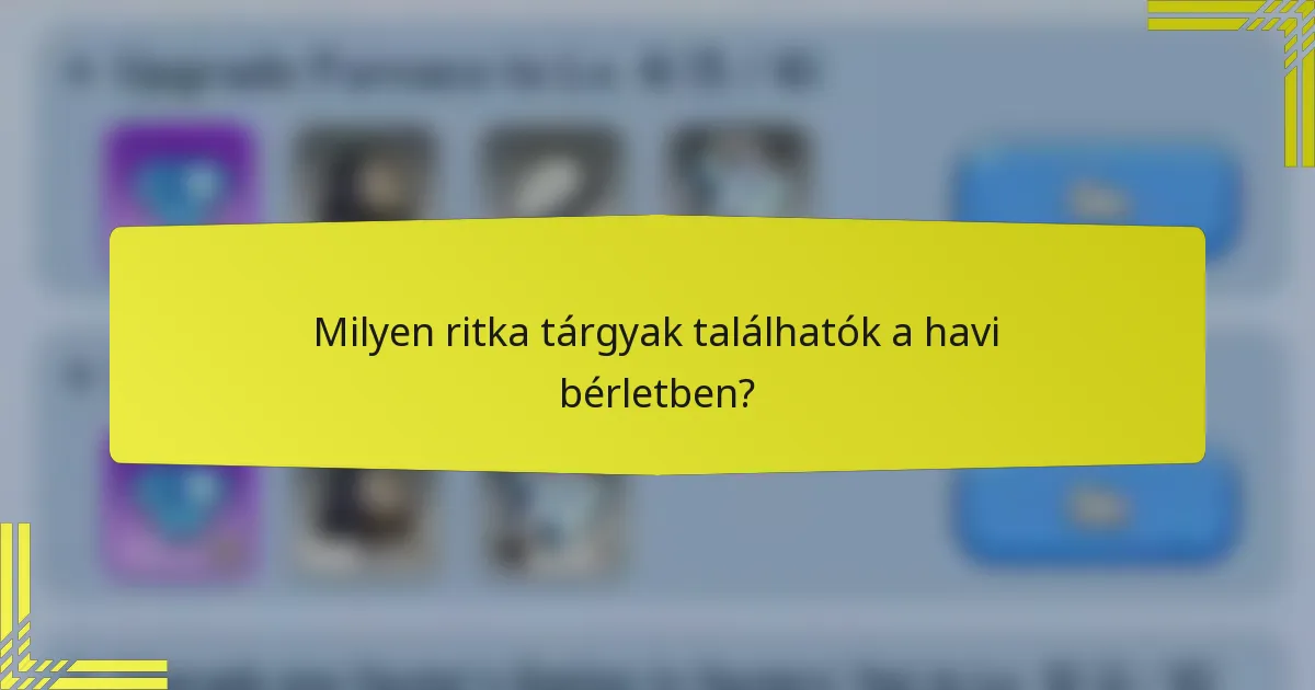 Milyen ritka tárgyak találhatók a havi bérletben?