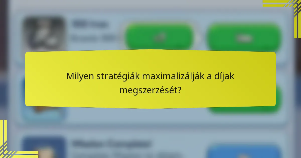 Milyen stratégiák maximalizálják a díjak megszerzését?