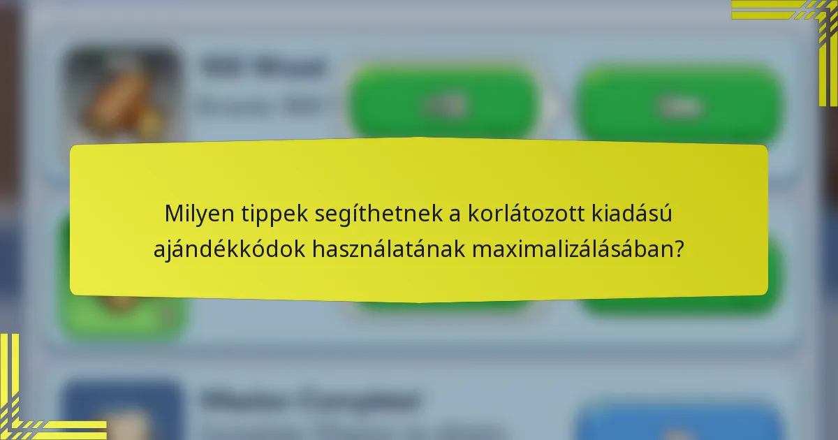 Milyen tippek segíthetnek a korlátozott kiadású ajándékkódok használatának maximalizálásában?