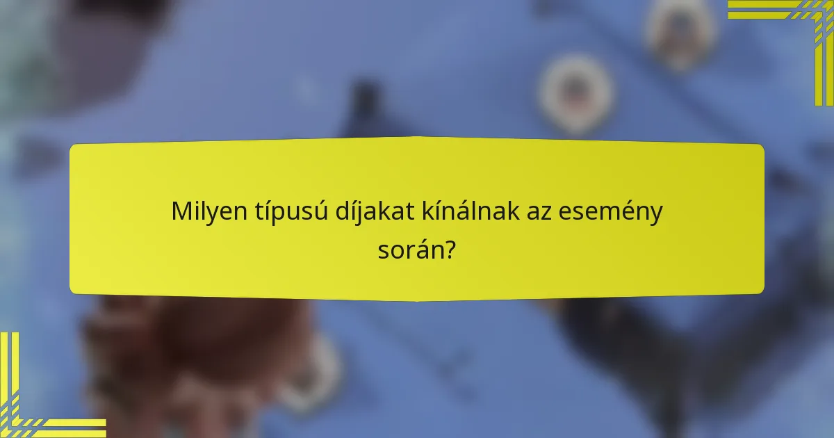 Milyen típusú díjakat kínálnak az esemény során?