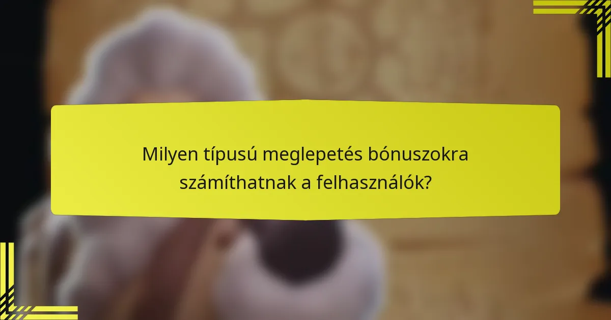 Milyen típusú meglepetés bónuszokra számíthatnak a felhasználók?
